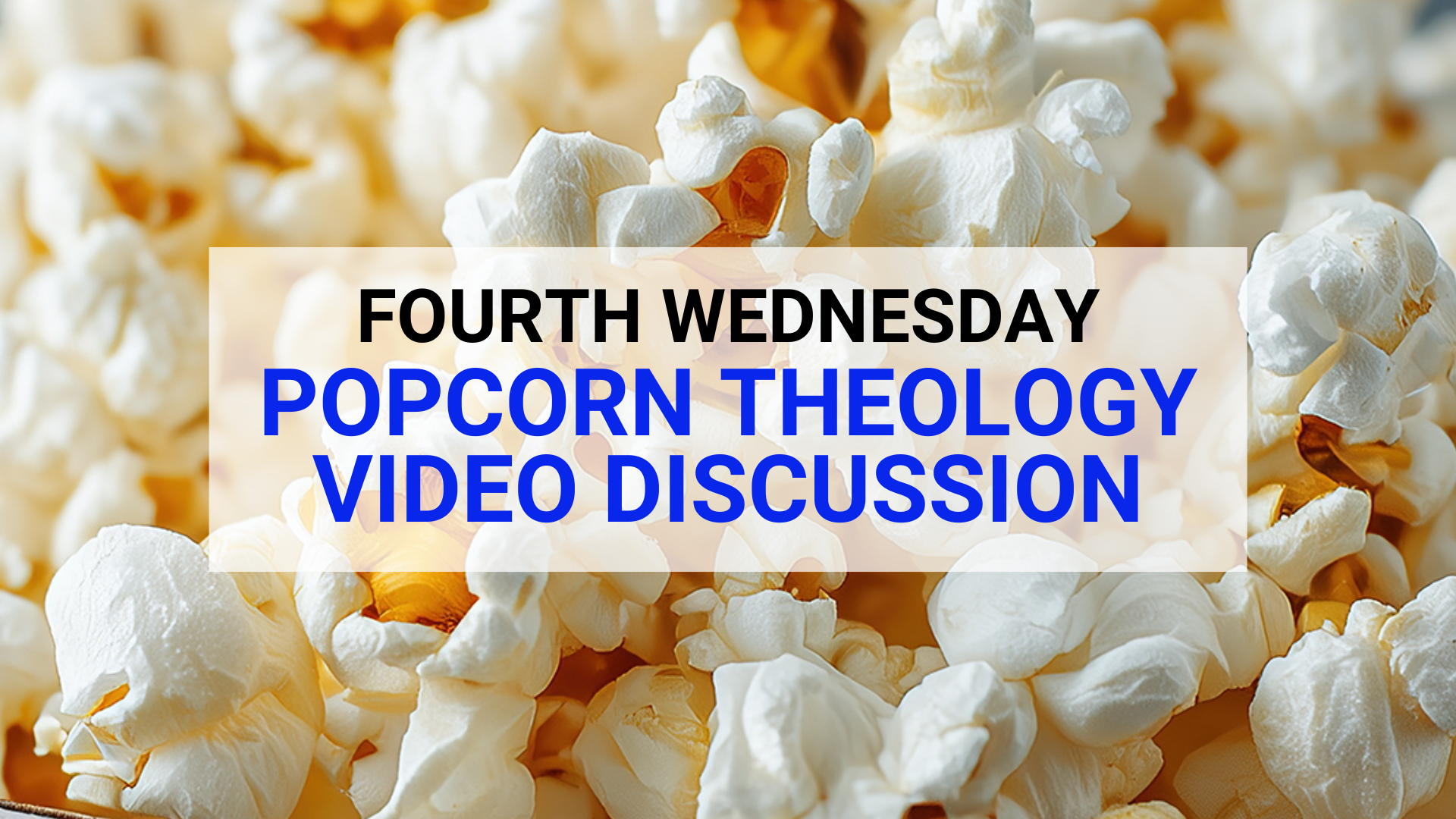 Fourth Wednesday Popcorn Theology Video Discussion at First UMC of Park Ridge